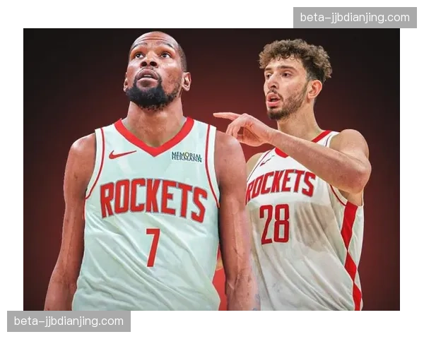 火箭杜兰特申京内外组合 五锋阵容攻防兼备 火箭杜兰特申京内外组合 五锋阵容攻防兼备